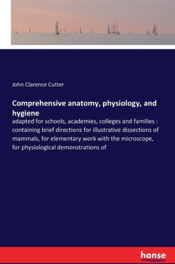 Comprehensive anatomy, physiology, and hygiene av John Clarence Cutter (Paperback)