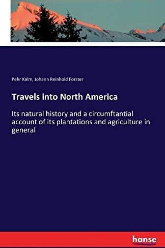 Travels into North America av Johann Reinhold Forster, Pehr Kalm (Paperback)