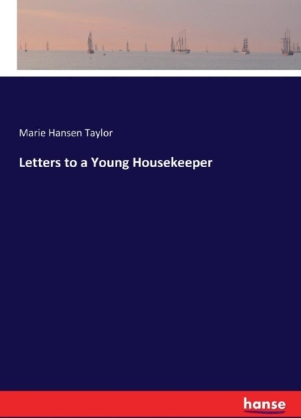Letters to a Young Housekeeper av Marie Hansen Taylor (Paperback)