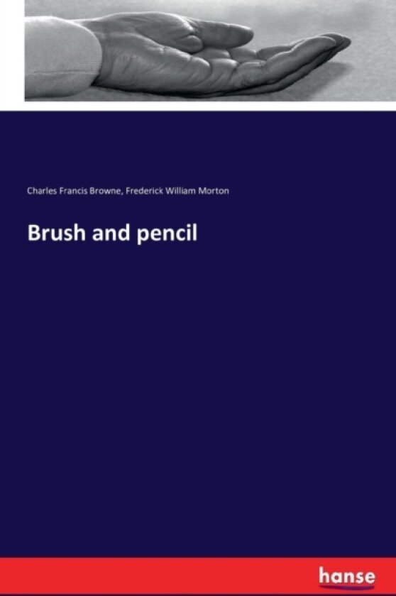 Brush and Pencil av Charles Francis Browne, Frederick W Morton (Paperback)