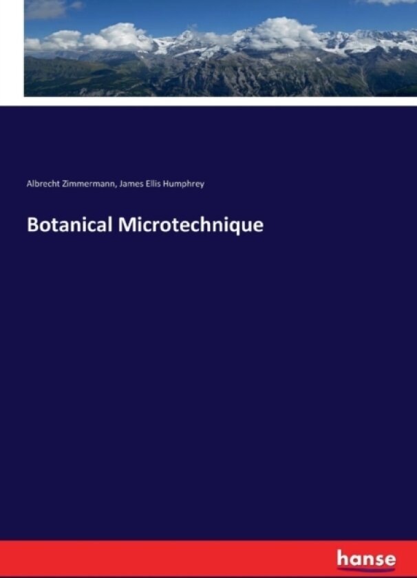 Botanical Microtechnique av Albrecht Zimmermann, James Ellis Humphrey (Paperback)