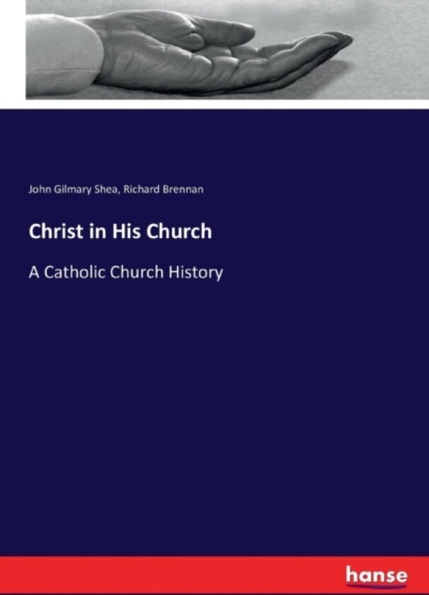 Christ in His Church av John Gilmary Shea, Richard Brennan (Paperback)