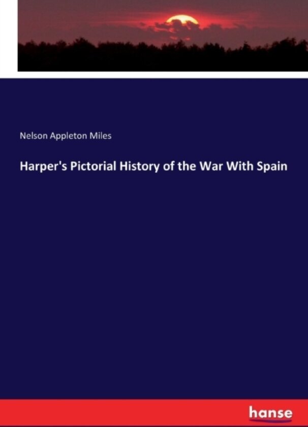 Harper's Pictorial History of the War with Spain av Nelson Appleton Miles (Paperback)