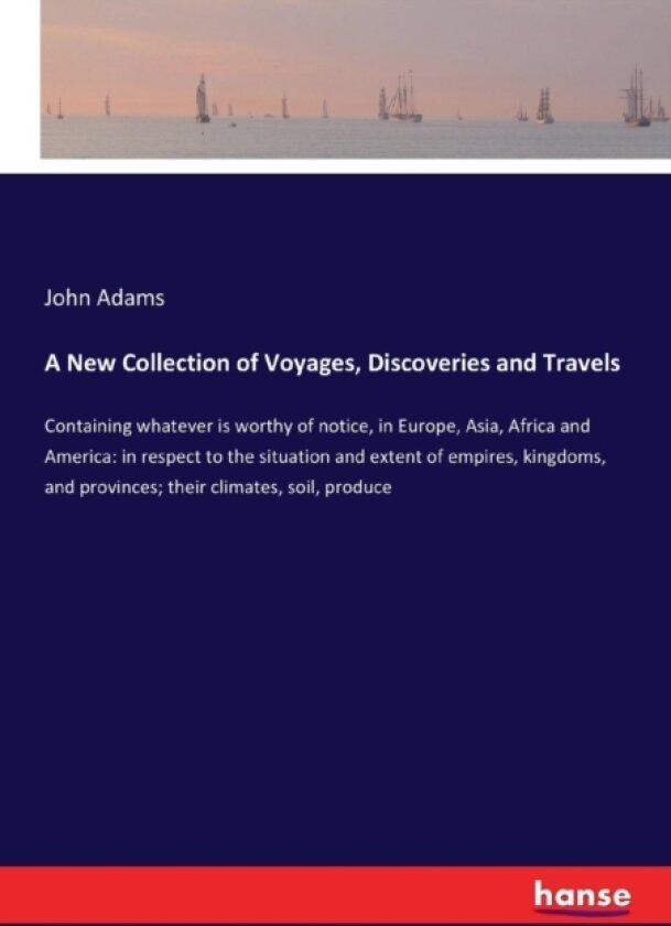 A New Collection of Voyages, Discoveries and Travels av John Adams (Paperback)