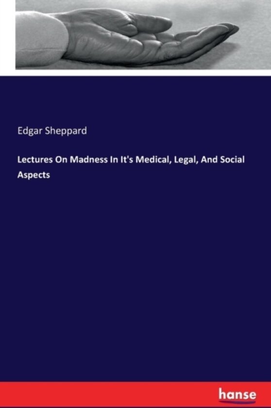 Lectures on Madness in It's Medical, Legal, and Social Aspects av Edgar Sheppard (Paperback)