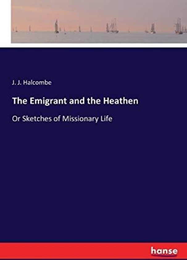 The Emigrant and the Heathen av J J Halcombe (Paperback)