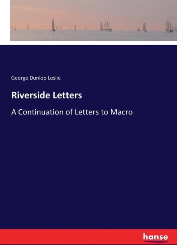 Riverside Letters av George Dunlop Leslie (Paperback)