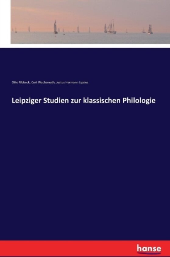 Leipziger Studien Zur Klassischen Philologie av Otto Ribbeck, Curt Wachsmuth, Justus Hermann Lipsius (Paperback)
