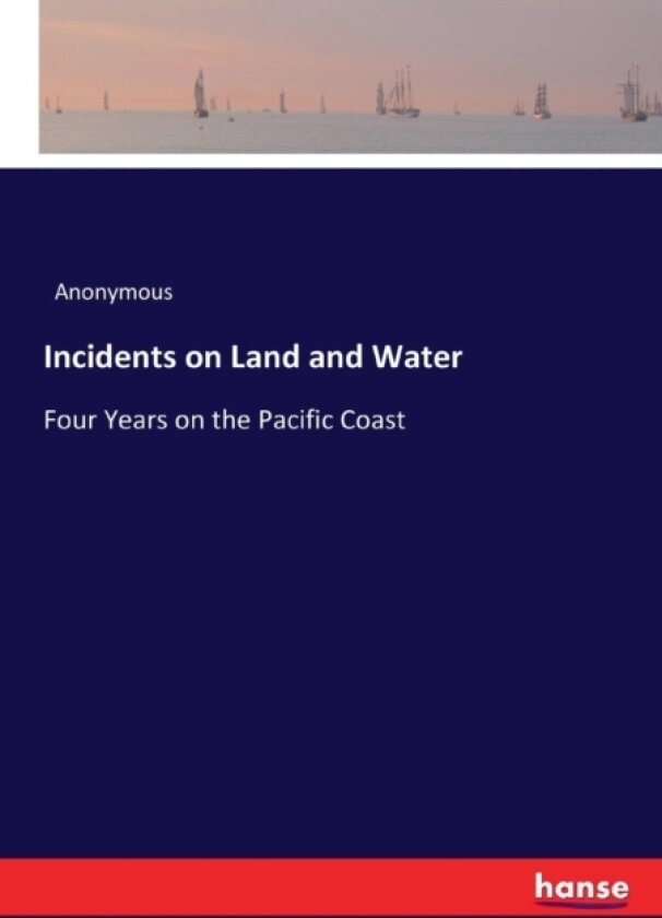 Incidents on Land and Water av Anonymous (Paperback)