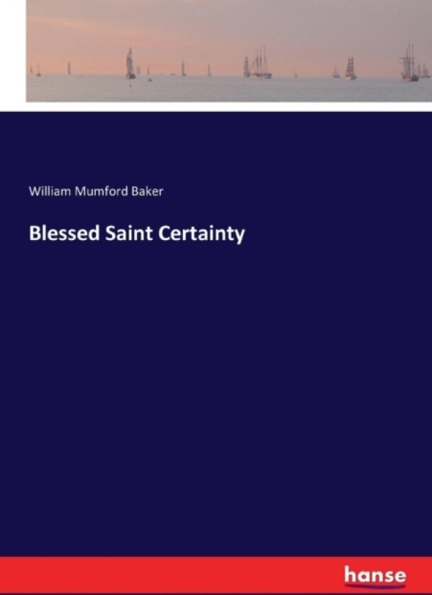 Blessed Saint Certainty av William Mumford Baker (Paperback)