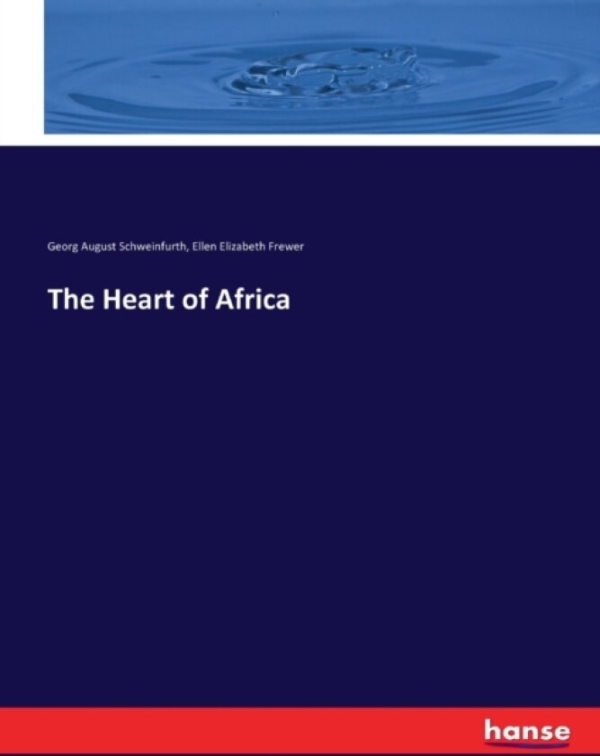 The Heart of Africa av Georg August Schweinfurth, Ellen Elizabeth Frewer (Paperback)