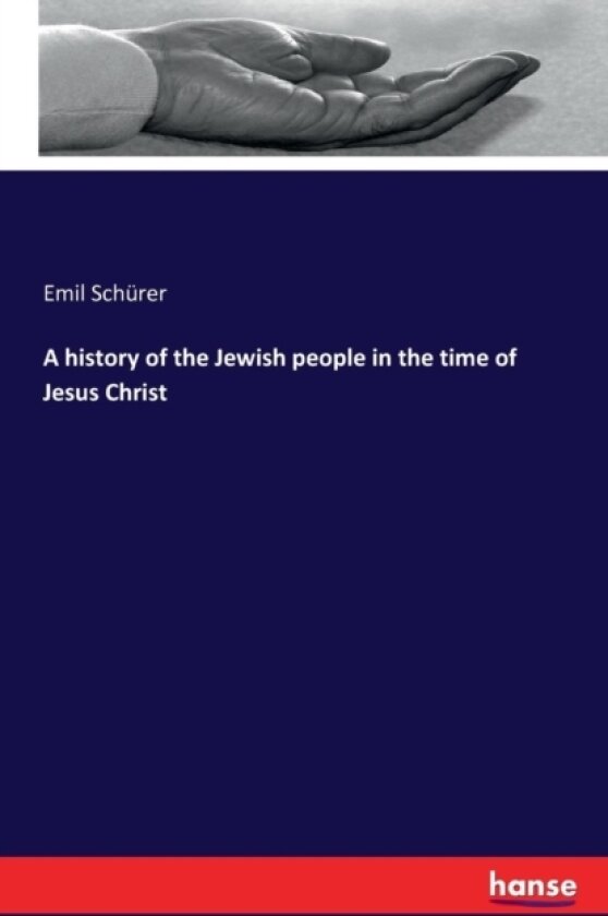 A history of the Jewish people in the time of Jesus Christ av Emil Schurer (Paperback)