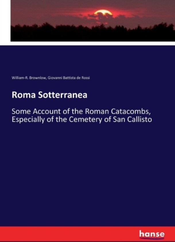 Roma Sotterranea av William-R Brownlow, Giovanni Battista De Rossi (Paperback)