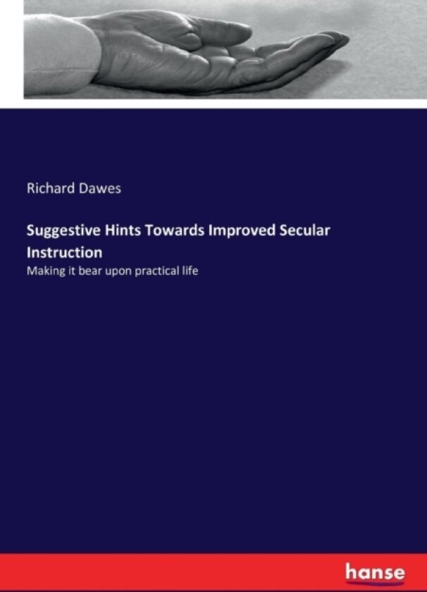 Suggestive Hints Towards Improved Secular Instruction av Richard Dawes (Paperback)