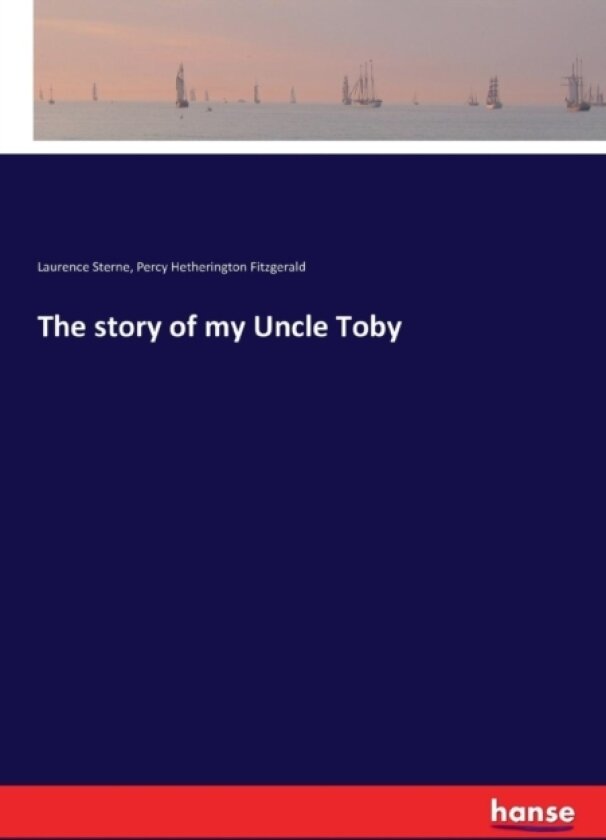 The Story of My Uncle Toby av Laurence Sterne, Percy Hetherington Fitzgerald (Paperback)