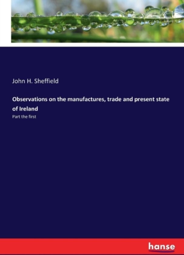 Observations on the manufactures, trade and present state of Ireland av John H Sheffield (Paperback)