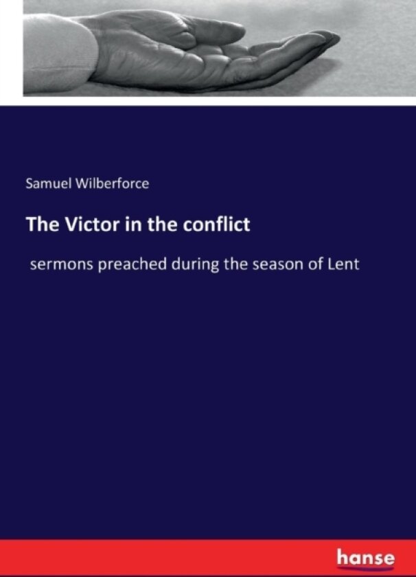 The Victor in the conflict av Samuel Wilberforce (Paperback)