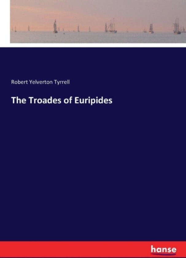 The Troades of Euripides av Robert Yelverton Tyrrell (Paperback)