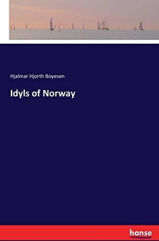 Idyls of Norway av Hjalmar Hjorth Boyesen (Paperback)