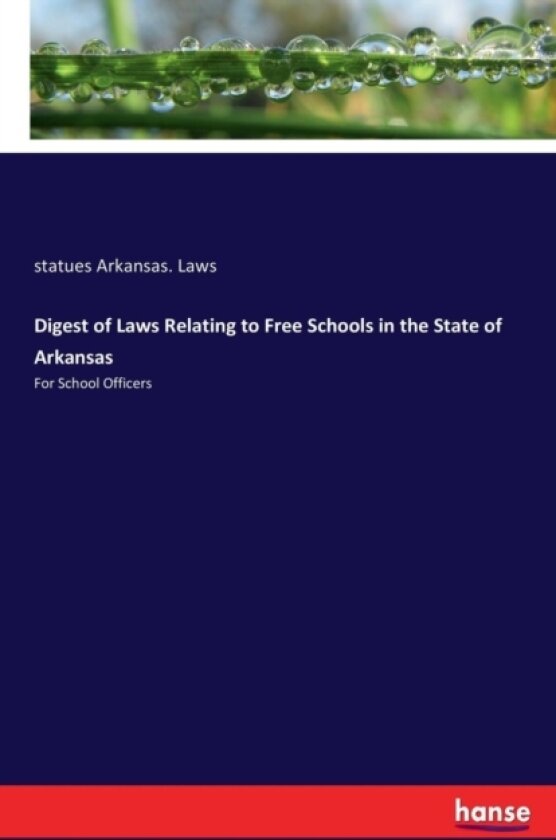 Digest of Laws Relating to Free Schools in the State of Arkansas av Statues Arkansas Laws (Paperback)