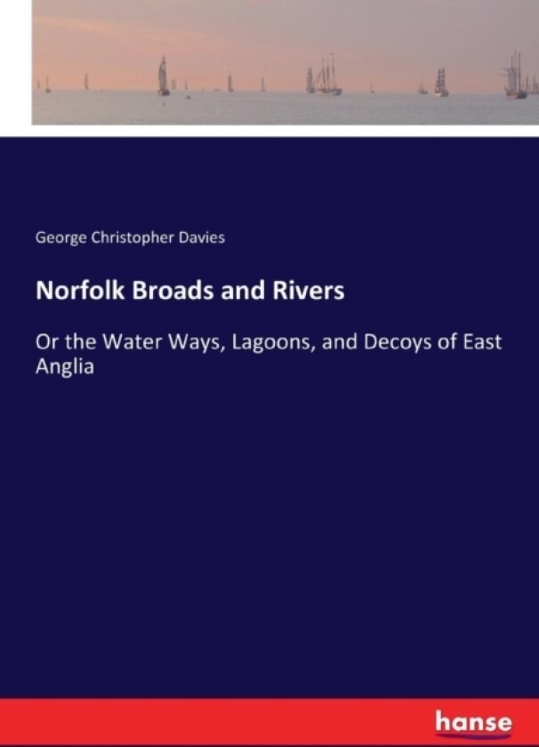 Norfolk Broads and Rivers av George Christopher Davies (Paperback)