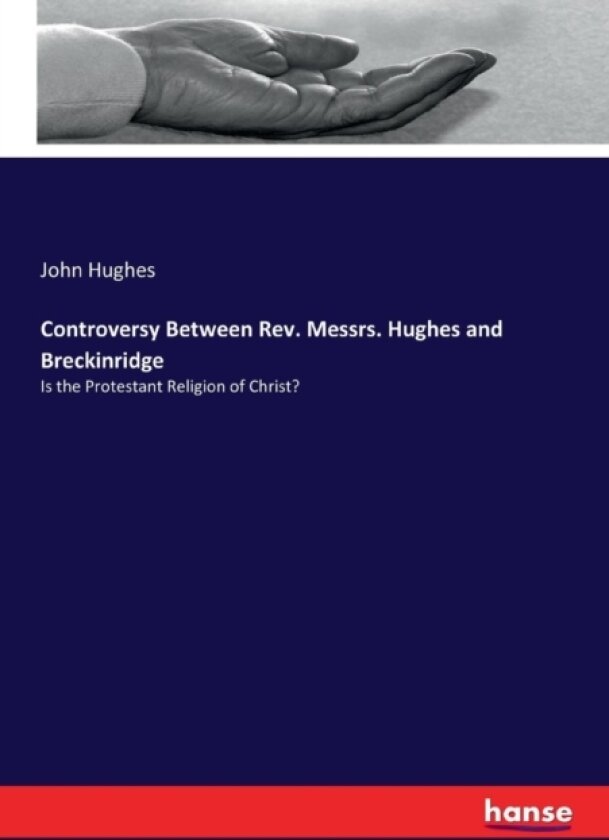 Controversy Between Rev. Messrs. Hughes and Breckinridge av John Hughes (Paperback)