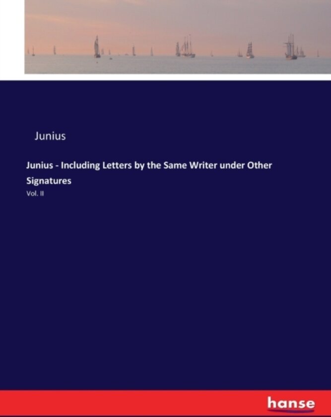 Junius - Including Letters by the Same Writer under Other Signatures av Junius (Paperback)