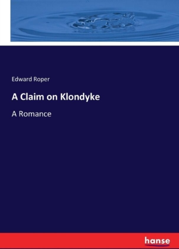 A Claim on Klondyke av Edward Roper (Paperback)