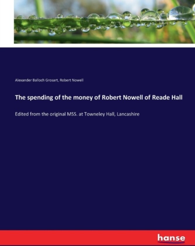 The spending of the money of Robert Nowell of Reade Hall av Alexander Balloch Grosart, Robert Nowell (Paperback)