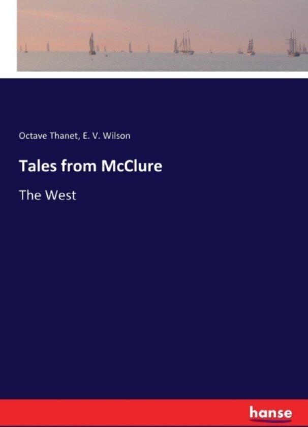 Tales from McClure av Octave Thanet, E V Wilson (Paperback)