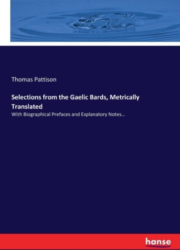 Selections from the Gaelic Bards, Metrically Translated av Thomas Pattison (Paperback)