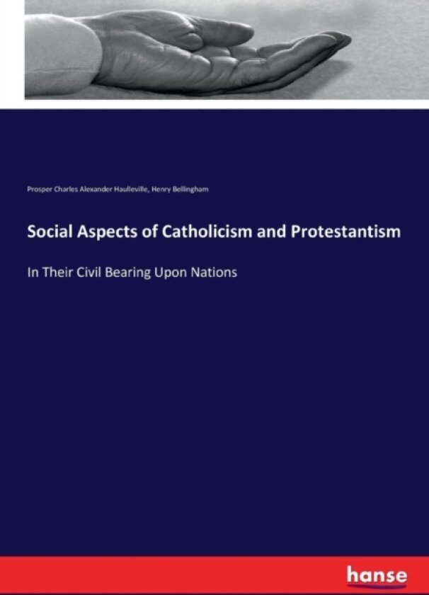Social Aspects of Catholicism and Protestantism av Prosper Charles Alexander Haulleville, Henry Bellingham (Paperback)