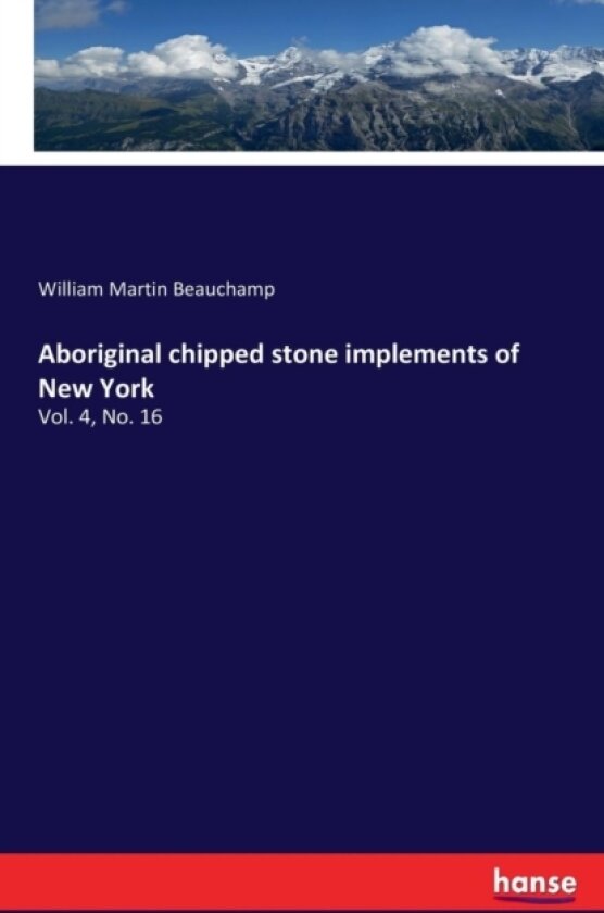 Aboriginal chipped stone implements of New York av William Martin Beauchamp (Paperback)