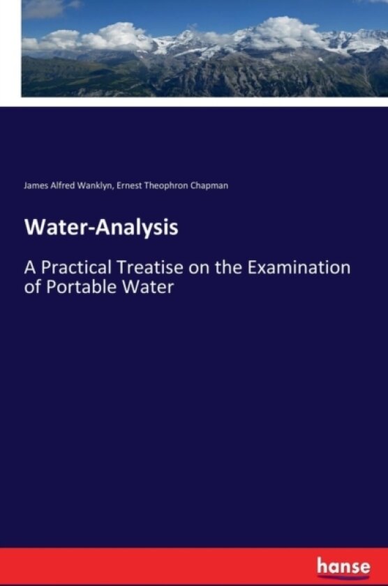 Water-Analysis av James Alfred Wanklyn, Ernest Theophron Chapman (Paperback)