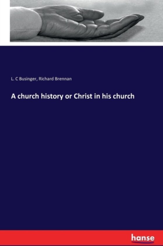 A Church History or Christ in His Church av L C Businger, Richard Brennan (Paperback)
