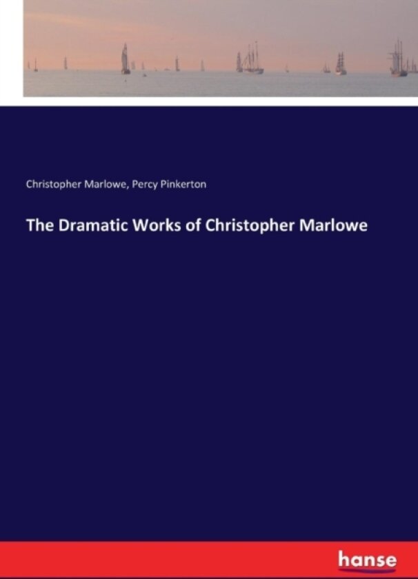 The Dramatic Works of Christopher Marlowe av Christopher Marlowe, Percy E Pinkerton (Paperback)