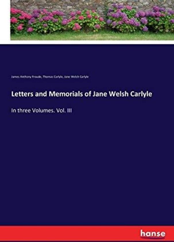Letters and Memorials of Jane Welsh Carlyle av James Anthony Froude, Thomas Carlyle, Jane Welsh Carlyle (Paperback)