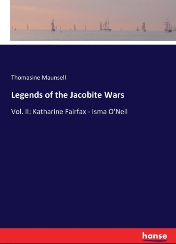 Legends of the Jacobite Wars av Thomasine Maunsell (Paperback)