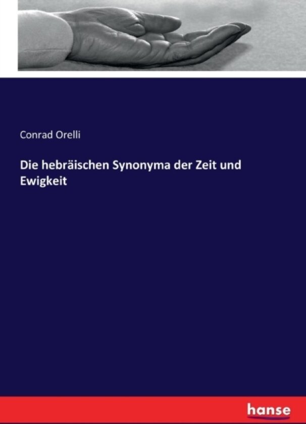 Die hebraischen Synonyma der Zeit und Ewigkeit av Conrad Orelli (Paperback)