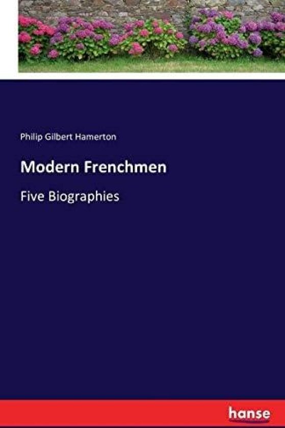 Modern Frenchmen av Philip Gilbert Hamerton (Paperback)