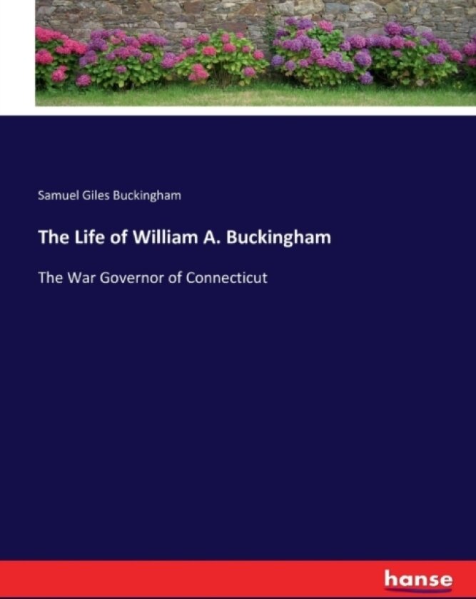 The Life of William A. Buckingham av Samuel Giles Buckingham (Paperback)