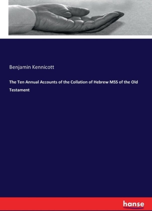 The Ten Annual Accounts of the Collation of Hebrew Mss of the Old Testament av Benjamin Kennicott (Paperback)