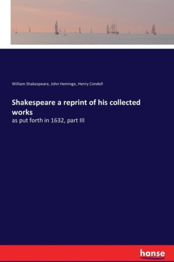 Shakespeare a reprint of his collected works av William Shakespeare, John Heminge, Henry Condell (Paperback)