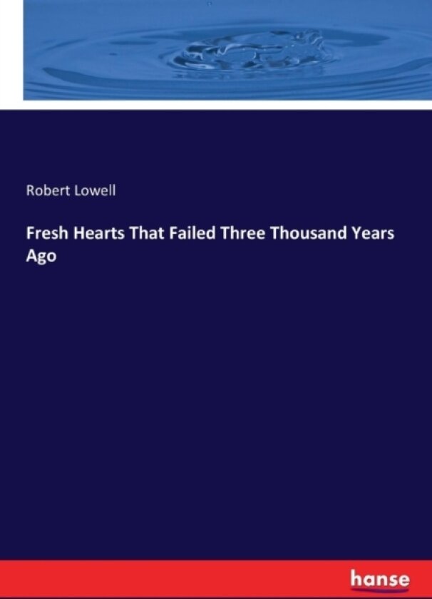 Fresh Hearts That Failed Three Thousand Years Ago av Robert Lowell (Paperback)