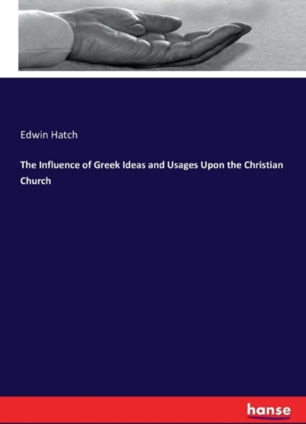 The Influence of Greek Ideas and Usages Upon the Christian Church av Edwin Hatch (Paperback)