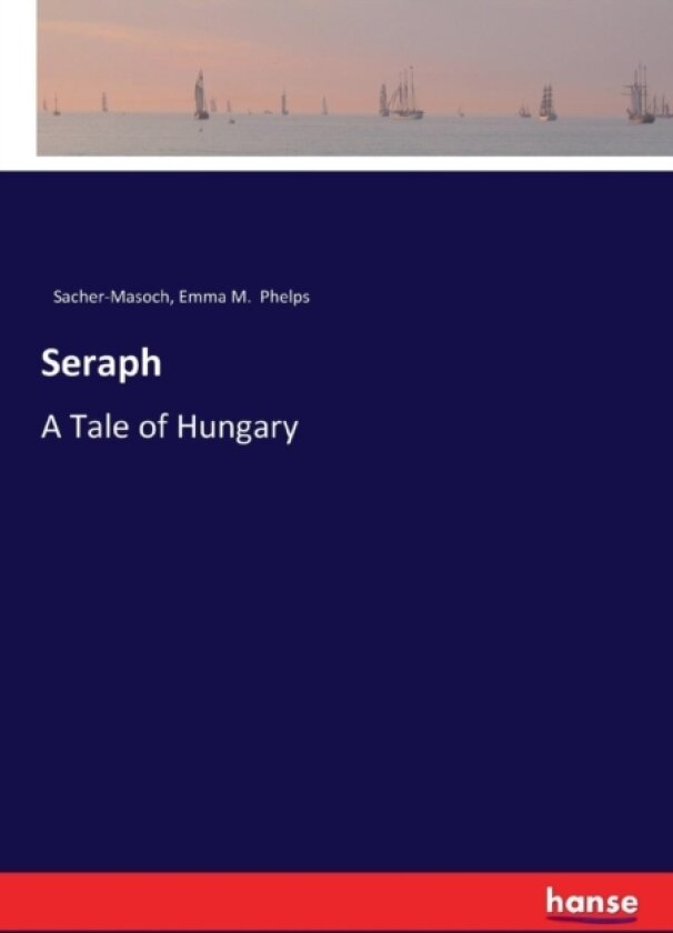 Seraph av Sacher-Masoch, Emma M Phelps (Paperback)