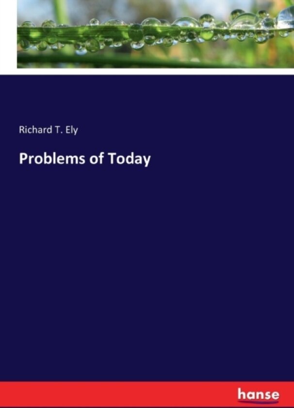 Problems of Today av Richard T Ely (Paperback)