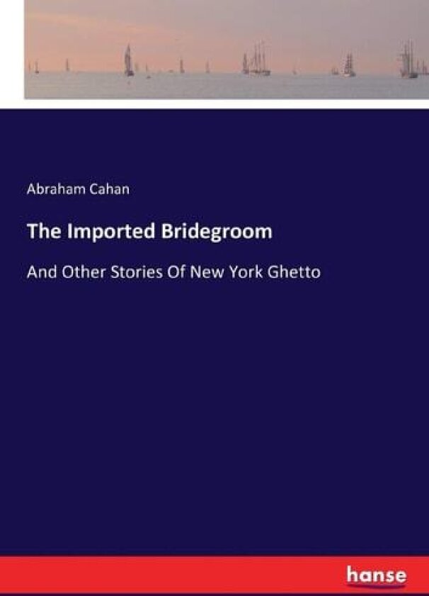 The Imported Bridegroom av Abraham Cahan (Paperback)