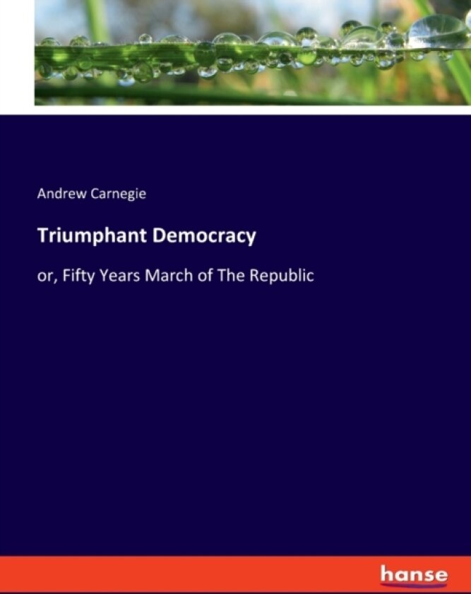 Triumphant Democracy av Andrew Carnegie (Paperback)