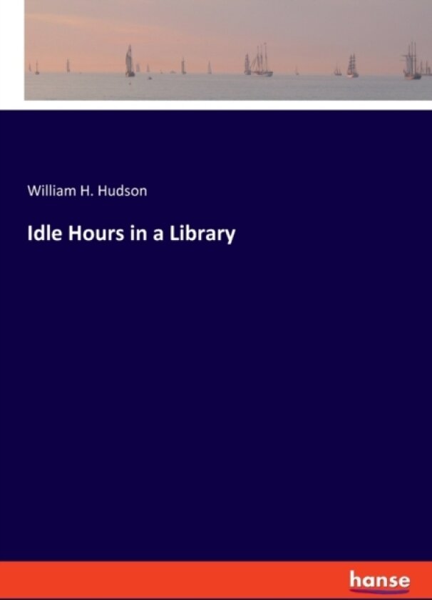 Idle Hours in a Library av William Henry Hudson (Paperback)